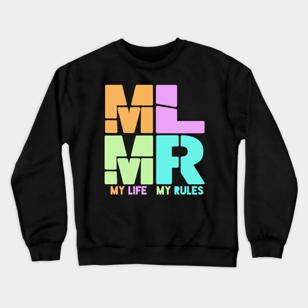 My Life, My Rules! MLMR! Crewneck Sweatshirt by VellArt